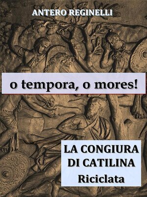 cover image of o tempora, o mores ! La congiura di Catilina riciclata